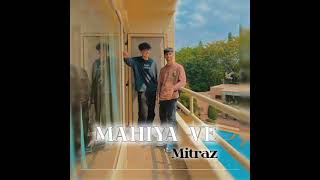 MAHIYA VE  MITRAZ  NEW SONG music [upl. by Shoemaker]