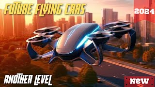 FUTURE FLYING CARS 2024 [upl. by Airottiv631]