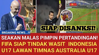 PANTAS MALAS Biarkan Timnas Indonesia U17 amp Australia U17 Main Aman FIFA SIAP TINDAK WASIT INI [upl. by Teerpnam]