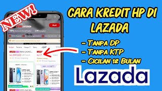 Berhasil ✅ KREDIT HP tanpa DP di lazada terbaru cicilan 12 bulan [upl. by Wootten]