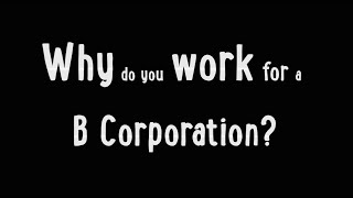 Why do YOU work for a B Corporation [upl. by Kecaj]