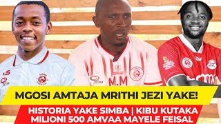 ATOA SIRI MGOSI AMTAJA MRITHI JEZI YAKE Historia yake simba KIBU KUTAKA MILIONI 500 MAYELE FEISAL [upl. by Oivalf]