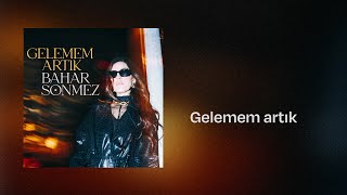 Bahar Sönmez  Gelemem Artık Şarkı Sözleri [upl. by Nomelc341]