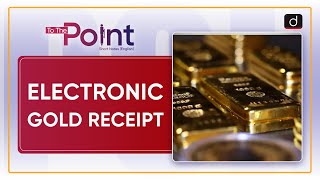 Electronic Gold Receipt  To The Point  Drishti IAS English [upl. by Burnight382]