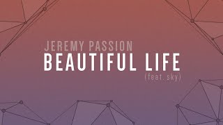 BEAUTIFUL LIFE feat sky  A Jeremy Passion Original lyric video [upl. by Tesil]