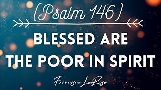 Psalm 146  Blessed Are the Poor in Spirit Or Alleluia  Francesca LaRosa Lyric Video [upl. by Aihsotan]