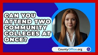 Can You Attend Two Community Colleges At Once  CountyOfficeorg [upl. by Ayr525]