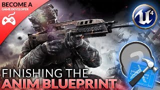 Finishing The Animation Blueprint  7 Creating A First Person Shooter FPS With Unreal Engine 4 [upl. by Zullo]