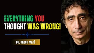 Why Everything You’ve Been Told About Life Is a Lie  Dr Gabor Maté [upl. by Bobette]