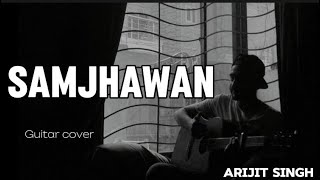 Samjhawan  Arijit Singh  Guitar cover by Taimoor Ali [upl. by Araccot]