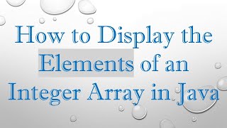 How to Display the Elements of an Integer Array in Java [upl. by Notirb832]