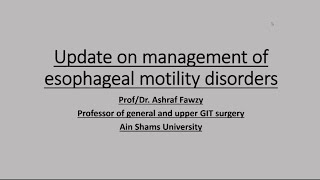 محاضرة esophageal motility disorders management  دكتور اشرف فوزى  ماجستير ودكتوراه طب عين شمس [upl. by Nomahs]