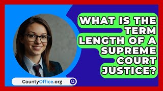 What Is The Term Length Of A Supreme Court Justice  CountyOfficeorg [upl. by Anpas]