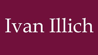 How to Pronounce Ivan Illich Correctly in German [upl. by Oslec]