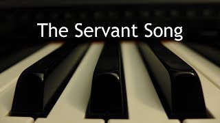 The Servant Song  piano instrumental cover with lyrics [upl. by Flinn]