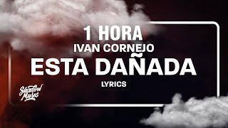 1 HORA Ivan Cornejo  Esta Dañada LetraLyrics [upl. by Glassman]