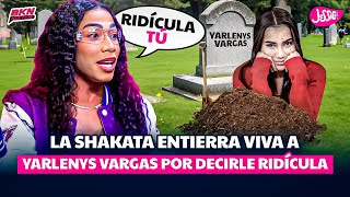 LA SHAKATA ENTIERRA VIVA A YARLENYS VARGAS POR DECIRLE RIDÍCULA [upl. by Angell]