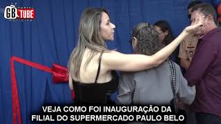 VEJA COMO FOI A INAUGURAÇÃO DA FILIAL DO SUPERMERCADO PAULO BELO [upl. by Farrah]