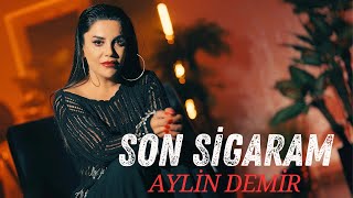 Aylin Demir  Son Sigaram [upl. by Minoru521]