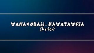 Wanavokali  Hawataweza Lyrics Video [upl. by Kcinom421]