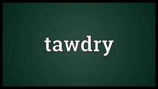 Tawdry Meaning [upl. by Idnyc]