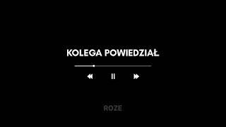 ROZE  KOLEGA POWIEDZIAŁ [upl. by Sheya31]