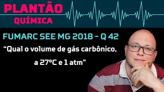 FUMARC 2018  quotQual o volume de gás carbônico a 27ºC e 1 atm necessário para que plantas produzam quot [upl. by Itram585]