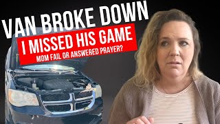 My Van Broke Down and I Missed My Son’s Game  Family Vlog  Mom Fail or Answered Prayer [upl. by Ynttirb940]