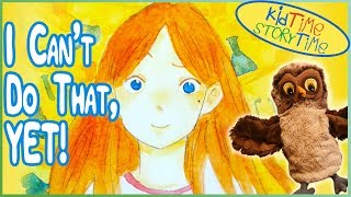 I Cant Do ThatYET A Growth Mindset Book for Kids read aloud [upl. by Giffy]