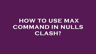 How to use max command in nulls clash [upl. by Riti531]