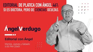 Editorial de Platica con Ángel 461 Sí es doctora pero en ciencias ocultas [upl. by Saloma]