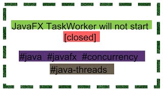 JavaFX TaskWorker will not start closed [upl. by Parrie]