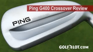 Ping G400 Crossover Review By Golfalot [upl. by Yrrum]