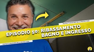 Ep50  RIBASSAMENTO del SOFFITTO nel Bagno e Ingresso  Ristrutturazione casa [upl. by Nevla337]