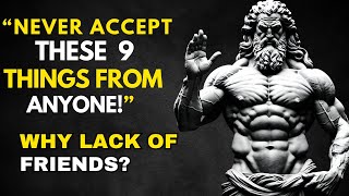 9 Things You Should NEVER ACCEPT Define YOUR LIFE And Why a LACK of FRIENDS  Stoicism Motivation [upl. by Weixel]