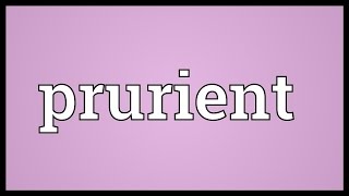 Prurient Meaning [upl. by Jenness]