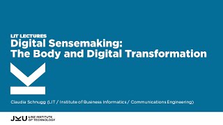 Digital Sensemaking The Body and Digital Transformation  LIT Lectures  JKU Linz [upl. by Tri]