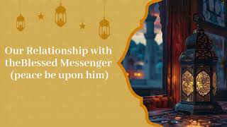 Our Relationship with the Blessed Messenger peace [upl. by Annalla]