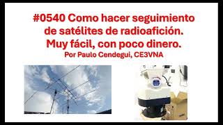 0540 Como hacer seguimiento de satélites de radioafición Muy fácil con poco dinero CE3VNA XQ2CG [upl. by Lamee]