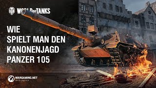 Wie spielt man den Kanonenjagdpanzer 105 World of Tanks Deutsch [upl. by Darius446]