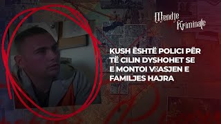 Kush është polici për të cilin dyshohet se e montoi vɾasjen e familjes Hajra [upl. by Nnoryt338]