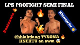 RUATMAWIA vs LALKHAWNGAIHA  LPS PROFIGHT SEMI FINAL 🔥  Chhiahtlang TYSONA a vanduai ta [upl. by Aicssej880]