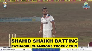 SHAHID SHAIKH BATTING  RATNAGIRI CHAMPIONS TROPHY 2019 [upl. by Khichabia]