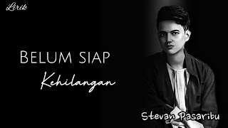 Stevan Pasaribu  Belum Siap Kehilangan Lirik 🎵 [upl. by Clapp]