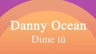 Danny Ocean  Dime tú Official Lyric Video [upl. by Diamante]