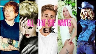 All That She Wants Megamix  Ace of Base Ed Sheeran J Bieber Gaga Rihanna and more [upl. by Mellen]