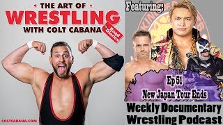 FULL EP 51 New Japan Tour Ends  Art of Wrestling Podcast w Colt Cabana [upl. by Kcerb245]