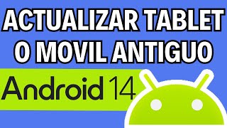 Como ACTUALIZAR una TABLET o CELULAR VIEJO o ANTIGUO  Android 11 12 13 14 [upl. by Zerimar]