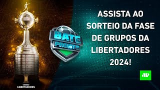 VEJA como foi o SORTEIO da FASE DE GRUPOS da LIBERTADORES 2024  BATEPRONTO ESPECIAL [upl. by Miko]