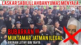 BUBARKAN  MUKTAMAR ILEGAL JATMAN BENTUKAN LUTPI BIN YAHYA LASKAR SABILILLAH BANYUMAS MENYALA [upl. by Plath781]